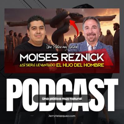 JERRY VELAZQUEZ PODCAST #80 Moises Reznick | Judios Cristianos, que son los Judaizantes, y mesianicos, Jesús Jeshua