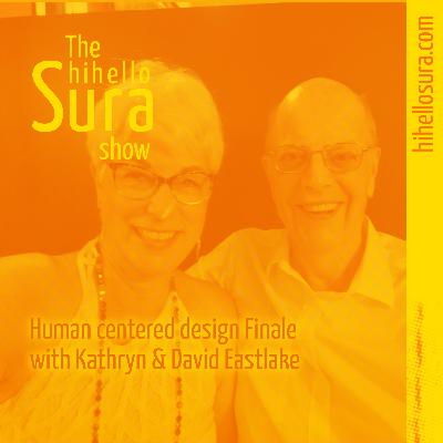 Human centered design Finale with Kathryn & David Eastlake