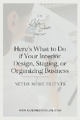 Here's What to Do if Your Interior Design, Staging, or Organizing Business Needs More Clients Here's What to Do if Your Interior Design, Staging, or Organizing Business Needs More Clients
