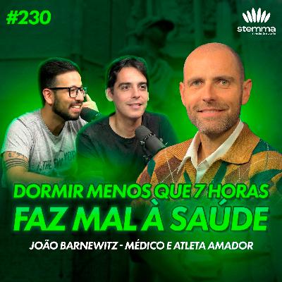 EP.230 - Dormir menos que 7 horas faz mal à saúde: Dr. João Barnewitz (Médico & Maratonista) | stemma podcast