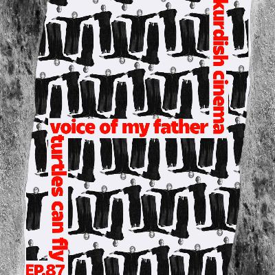 ep. 87 | Kurdish Cinema: Voice of My Father (2012) & Turtles Can Fly (2004) ep. 87 | Kurdish Cinema: Voice of My Father (2012) & Turtles Can Fly (2004)