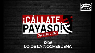¡Cállate, Payaso! 1x08: Lo de la Nochebuena ¡Cállate, Payaso! 1x08: Lo de la Nochebuena