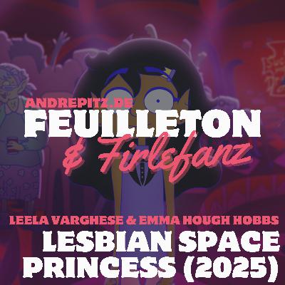 LESBIAN SPACE PRINCESS (2025, Leela Varghese & Emma Hough Hobbs)