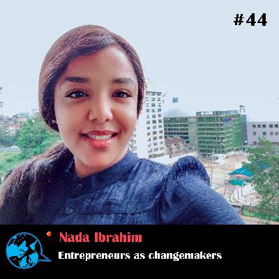 Ep 44 Entrepreneurs as changemakers_Nada Ibrahim with Rumana Kabir