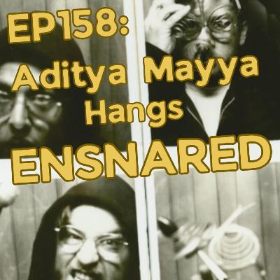EP158: Aditya Mayya Hangs
