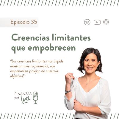 Ep. 35 I Creencias limitantes que empobrecen - Finanzas con Luci Ep. 35 I Creencias limitantes que empobrecen - Finanzas con Luci
