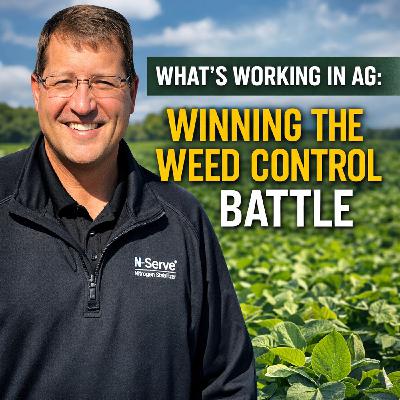 What’s Working in Ag: Winning the Weed Control Battle What’s Working in Ag: Winning the Weed Control Battle