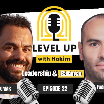 Level up with Hakim #22 Unlocking Leadership and Resilience with Fadi Level up with Hakim #22 Unlocking Leadership and Resilience with Fadi