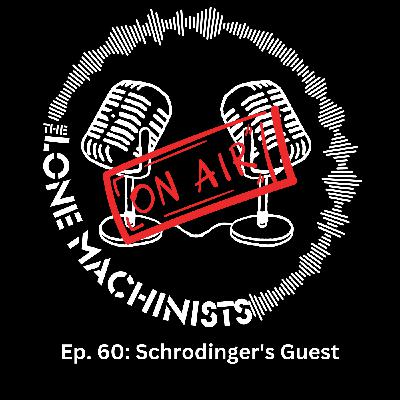 Ep. 60: Schrodinger's Guest