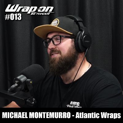 #013 - Michael Montemurro (Atlantic Wraps)