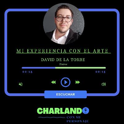 MI EXPERIENCIA CON EL ARTE (David de la Torre - Pintor)