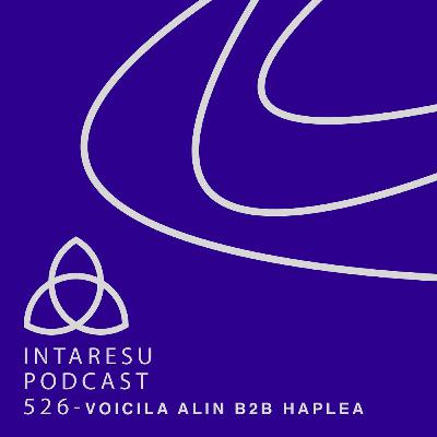 Intaresu Podcast 526 - Voicila Alin b2b Haplea