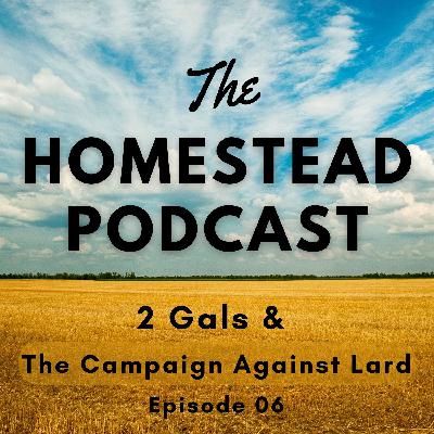 Ep. 06 - Lard: Did The Crisco Company Lie About The Dangers? - 2 Gals and Lard