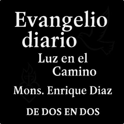 Evangelio Diario 7 de Marzo Mons Enrique Diaz Diaz Evangelio Diario 7 de Marzo Mons Enrique Diaz Diaz