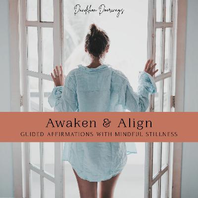 Awaken & Align || Guided Affirmations with Mindful Stillness Awaken & Align || Guided Affirmations with Mindful Stillness