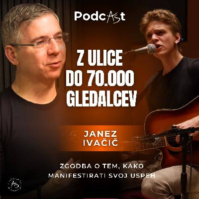 Janez Ivačič: Z ulice do 70.000 gledalcev – manifestiraj svoj uspeh | PodcAŠt #11 Janez Ivačič: Z ulice do 70.000 gledalcev – manifestiraj svoj uspeh | PodcAŠt #11