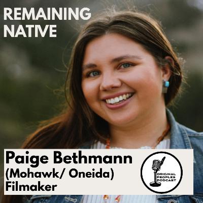 Remaining Native w/ Paige Bethmann (Mohawk/ Oneida) Filmaker Remaining Native w/ Paige Bethmann (Mohawk/ Oneida) Filmaker