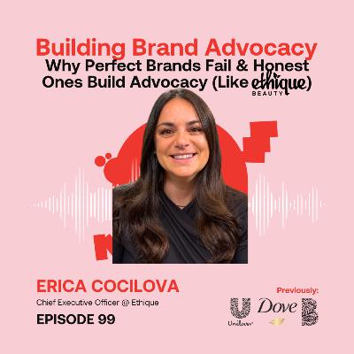 Why Perfect Brands Fail & Honest Ones Build Advocacy (Like Ethique) ft. Erica Cocilova