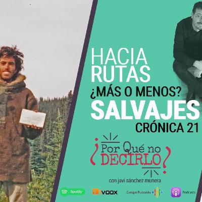 Crónica 21 | HACIA RUTAS (más o menos) SALVAJES