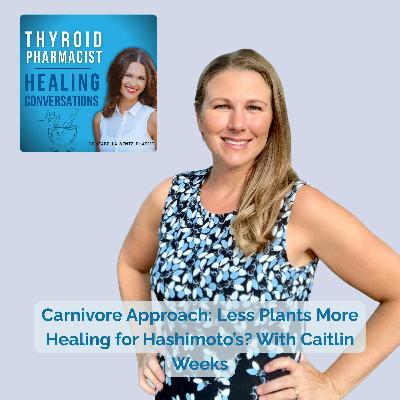 84: Carnivore Approach: Less Plants More Healing for Hashimoto’s? With Caitlin Weeks