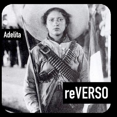 1910: Adelita y las soldaderas de la revolución mexicana 1910: Adelita y las soldaderas de la revolución mexicana