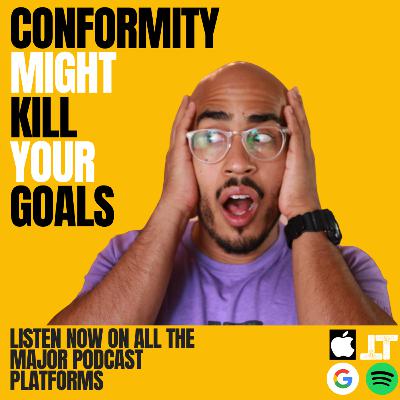 Conformity Might Kill Your Goals Conformity Might Kill Your Goals