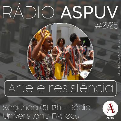 Rádio ASPUV #21/25 | Arte e Resistência