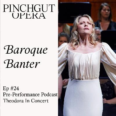 Baroque Banter: Episode 24 - Pre-performance podcast - Theodora In Concert