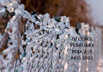 DJ CENCE FEBRUARY PODCAST #455 #2025 DJ CENCE FEBRUARY PODCAST #455 #2025