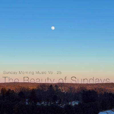 Sunday Morning Music Vol. 25 - The Beauty of Sundays Sunday Morning Music Vol. 25 - The Beauty of Sundays