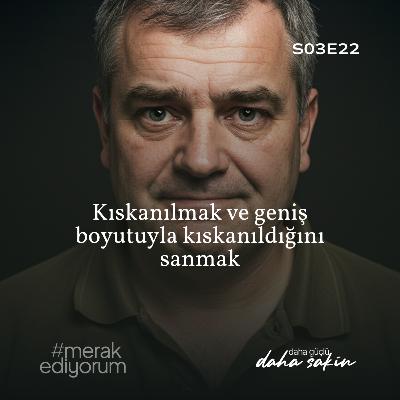 Kıskanılmak ve geniş boyutuyla kıskanıldığını sanmak -S03E22 Kıskanılmak ve geniş boyutuyla kıskanıldığını sanmak -S03E22