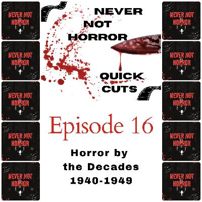 Quick Cuts Episode 16 - Horror by the Decades - 1940-1949 Quick Cuts Episode 16 - Horror by the Decades - 1940-1949