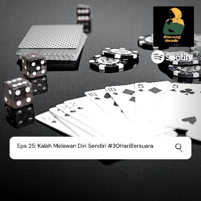 Eps 25: Kalah Melawan Diri Sendiri #30HariBersuara