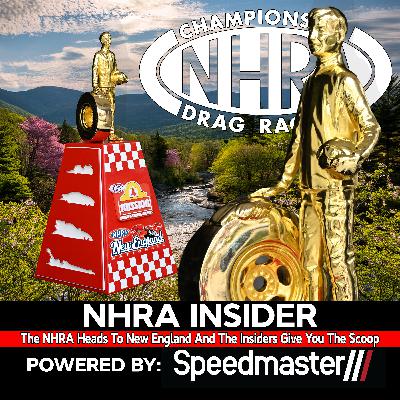 7.20 The NHRA Heads To New England And The Insiders Give You The Scoop