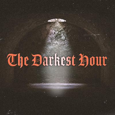The Darkest Hour - Part 4