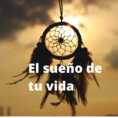 El sueño de tu vida