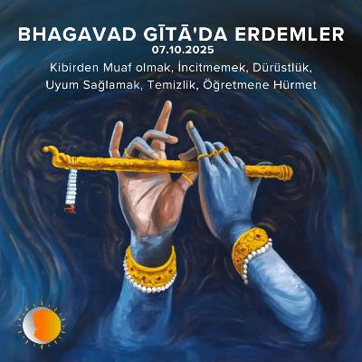 Bhagavad Gita'da Erdemler: 1 (Kibirden Muaf olmak & İncitmemek, Dürüstlük, Uyum Sağlamak, Temizlik, Öğretmene Hürmet)