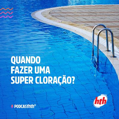 Quando fazer uma super cloração?