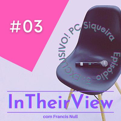 INTHEIRVIEW 03 - PC Siqueira EXCLUSIVO!