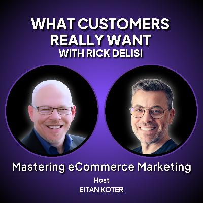 185. What Customers Really Want with Rick DeLisi