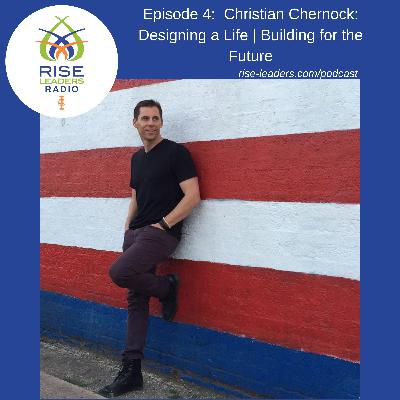 #04. Christian Chernock: Designing a Life | Building for the Future