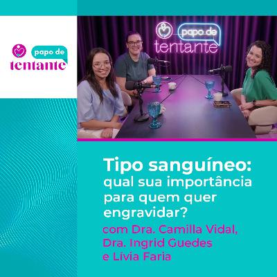 Ep. 89 Tipo sanguíneo: qual sua importância para quem quer engravidar? | Podcast Papo de Tentante | CEFERP Ep. 89 Tipo sanguíneo: qual sua importância para quem quer engravidar? | Podcast Papo de Tentante | CEFERP