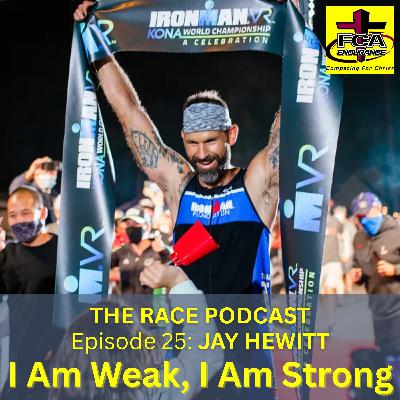 I Am Weak, I Am Strong - with Jay Hewitt - Pastor, Author, Ironman, and More I Am Weak, I Am Strong - with Jay Hewitt - Pastor, Author, Ironman, and More