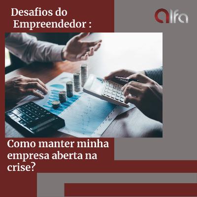 Cases Reais - Desafios dos Clientes : Como manter uma empresa aberta na crise?