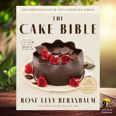 [Review] The Cake Bible, 35th Anniversary Edition (Rose Levy Beranbaum) Summarized