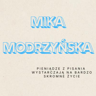 Mika Modrzyńska – Pieniądze z pisania wystarczają na bardzo skromne życie