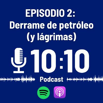 Episodio 02: Derrame de petróleo (y lágrimas) en Perú
