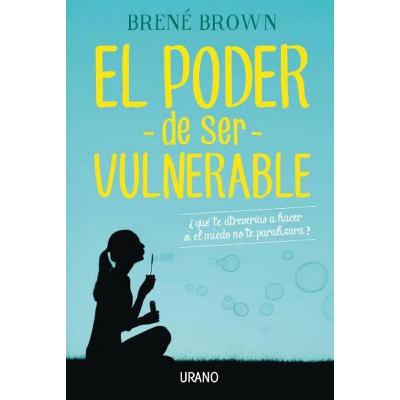 El poder de ser vulnerable/ Daring Greatly - Brené Brown