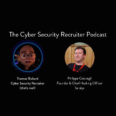 The Cyber Security Recruiter talks to Philippe Caturegli, Founder & Chief Hacking Officer, Seralys