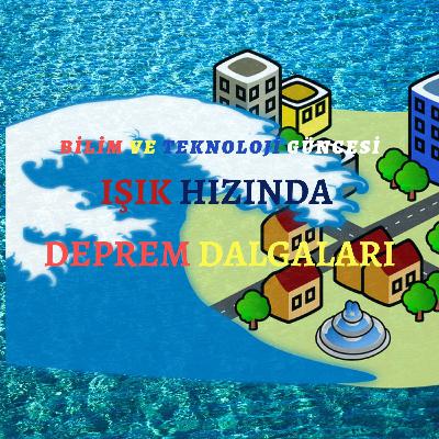 Işık Hızında Deprem Dalgaları Işık Hızında Deprem Dalgaları